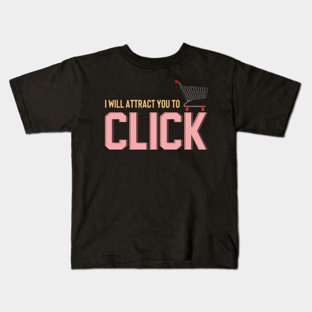 I Will Attract You To Click Funny Online Shopping Tee Kids T-Shirt by Proficient Tees